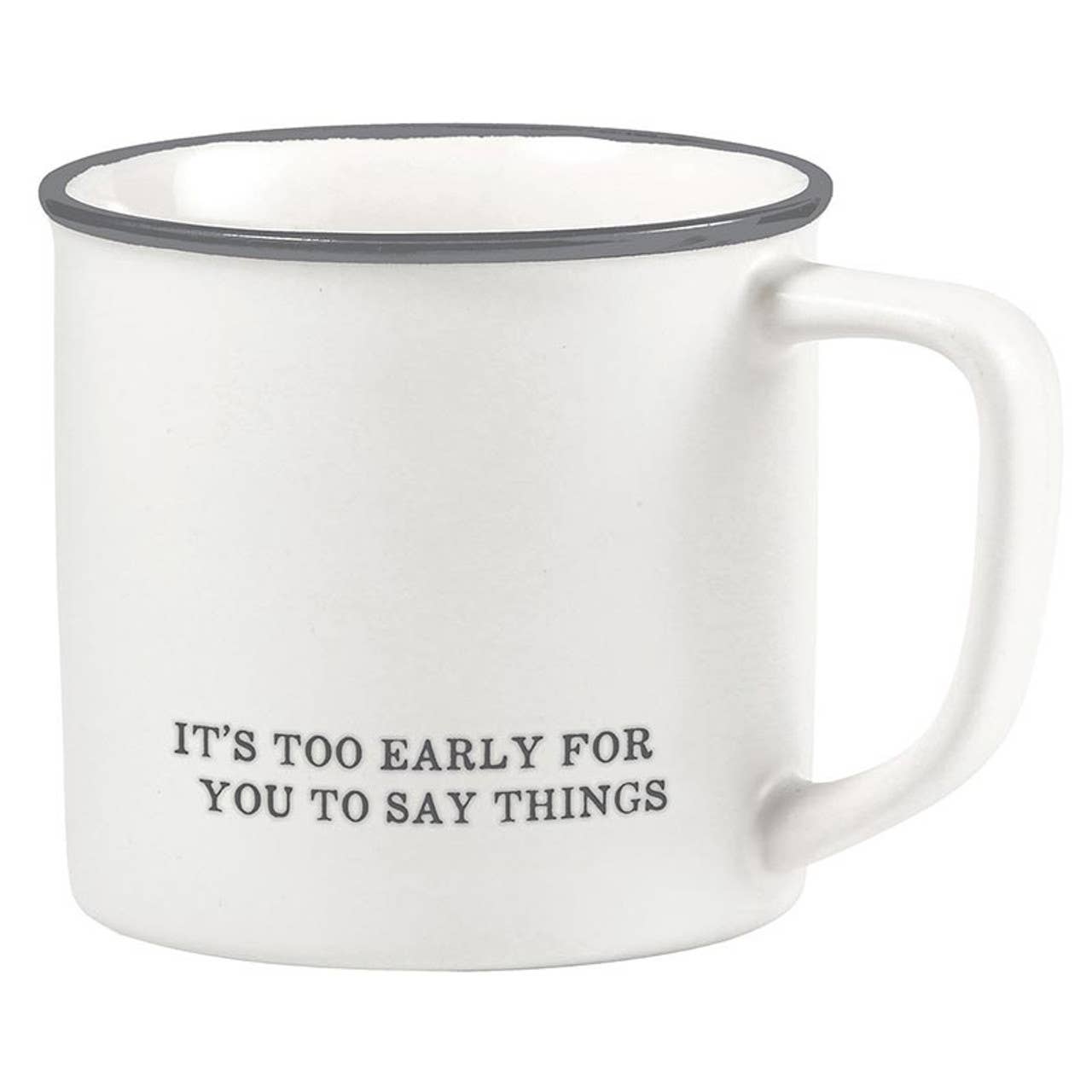 Too Early For You to Say Things Coffee Mug